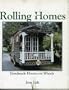 Rolling Homes: Handmade Houses on Wheels