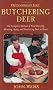 Butchering Deer: The Complete Manual Of Field Dressing, Skinning, Aging, And Butchering Deer At Home