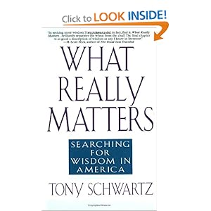 What Really Matters: Searching for Wisdom in America Tony Schwartz