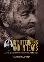 In Bitterness and in Tears: Andrew Jackson's Destruction of the Creeks and Seminoles