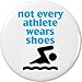 not every athlete wears shoes 1.25â€ Button Pin Swimmer Swimming Team Funny Humor