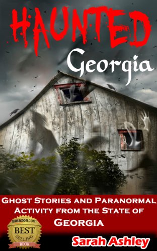 Haunted Georgia: Ghost Stories and Paranormal Activity from the State of Georgia (Haunted States Series Book 1)