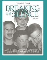 Breaking the Silence: A Guide to Helping Children with Complicated Grief - Suicide, Homicide, AIDS, Violence and Abuse (Travel Guides) Breaking the Silence: A Guide to Helping Children with Complicated Grief - Suicide, Homicide, AIDS, Violence and Abuse (Travel Guides)