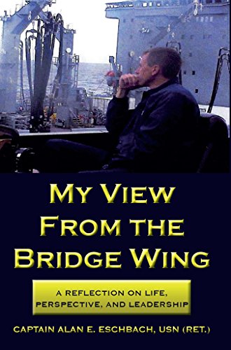 My View From the Bridge Wing: A Reflection on life, perspective, and leadership, by Captain Alan Eschbach My View From the Bridge Wing: A Reflection on life, perspective, and leadership, by Captain Alan Eschbach