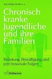 Chronisch kranke Jugendliche und ihre Familien - Belastung, Bew&auml;ltigung und psychosoziale Folgen - Inge Seiffge-Krenke, Annette Boeger, Carina Schmidt, Inge Seiffge- Krenke