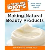 The Complete Idiot's Guide to Making Natural Beauty Products