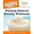 The Complete Idiot's Guide to Making Natural Beauty Products