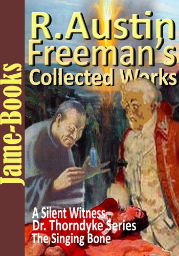 R. Austin Freeman's Collected Works: Dr. Thorndyke Series, The Eye of Osiris, A Silent Witness, The Uttermost Farthing, plus more! (14 Works )