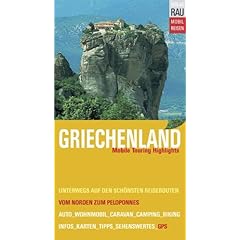 Griechenland: Mobile Touring Highlights. Mobil Reisen: Mit Auto, Caravan, Wohnmobil unterwegs auf den sch�nsten Reiserouten von Nordgriechenland bis zum Peloponnes. Mit GPS-Koordinaten.