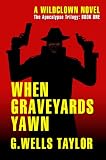 When Graveyards Yawn (The Apocalypse Trilogy)