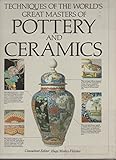 Techniques of the world's great masters of pottery and ceramics