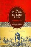 A Tortilla Is Like Life: Food and Culture in the San Luis Valley of Colorado[ A TORTILLA IS LIKE LIFE: FOOD AND CULTURE IN THE SAN LUIS VALLEY OF COLORADO ] by Counihan, Carole M. (Author) Nov-15-10[ Paperback ]