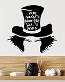 Wall Decal We're all quite mad here you'll fit right in Mad Hatter. Vinyl Wall Decal Decor Quotes Sayings Inspirational wall Art