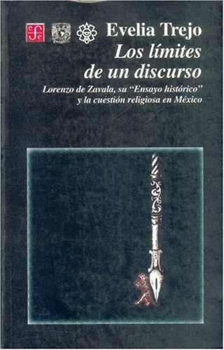Los l mites de un discurso. Lorenzo de Zavala, su "Ensayo hist rico" y la cuesti n religiosa en M xico (Historia) (Spanish Edition)