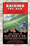 Raising the Bar: Integrity and Passion in Life and Business: The Story of Clif Bar & Co.