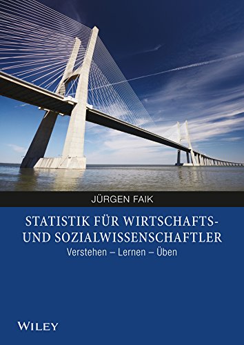 Statistik für Wirtschafts- und Sozialwissenschaftler: Verstehen, Lernen, Üben (German Edition)