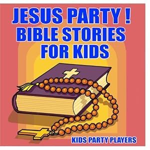 Jesus Party! Bible Stories for Kids