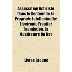 Association Activiste Dans Le Secteur de La Propriete Intellectuelle: Electronic Frontier Foundation, La Quadrature Du Net
