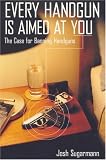 Every Handgun Is Aimed at You: The Case For Banning Handguns