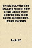 Olympic Bronze Medalists for Austria: Hermann Maier, Gregor Schlierenzauer, Alois Podhajsky, Renate Gotschl, Benjamin Raich, Stephan Eberharter