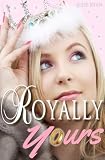 Royally Yours: A Will and Kate Style Romance