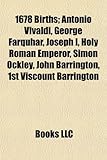 1678 Births: Antonio Vivaldi, George Farquhar, Joseph I, Holy Roman Emperor, Simon Ockley, John Barrington, 1st Viscount Barrington-