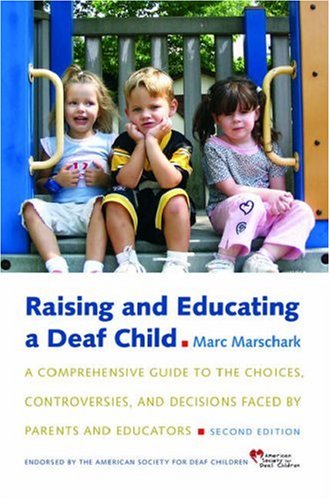 Books: Raising and Educating a Deaf Child. A Comprehensive Guide to the Choices, Controversies, and Decisions Faced by Parents and Educators