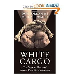 White Cargo: The Forgotten History of Britain's White Slaves in America by Don Jordan and Michael Walsh