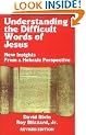 Understanding the Difficult Words of Jesus: New Insights from a Hebraic Perspective