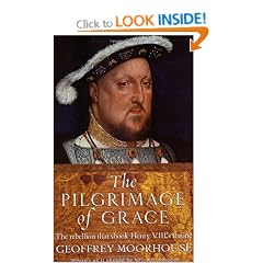 The Pilgrimage of Grace: The Rebellion that Shook King Henry VIII's Throne