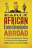 Early African entertainments abroad : from the Hottentot Venus to Africa's first Olympians