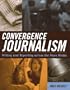 Convergence Journalism: Writing and Reporting across the News Media