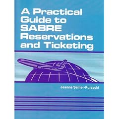 A Practical Guide  to SABRE Reservations and Ticketing