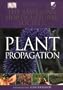 American Horticultural Society Plant Propagation: The Fully Illustrated Plant-by-Plant Manual of Practical Techniques