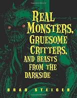 Real monsters, gruesome critters, and beasts from the darkside