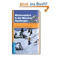 Auf winterlichen Wegen zu wei�en Gipfeln: 18 Wandertouren in den M�nchner Hausbergen