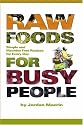 Raw Foods for Busy People: Simple and Machine Free Recipes for Every Day