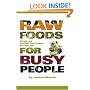 Raw Foods for Busy People: Simple and Machine Free Recipes for Every Day