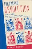 The French Revolution, 1787-1799 : from the storming of the Bastille to Napoleon