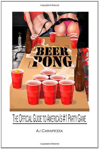 Beer Pong: The Official Guide To Americas #1 Party Game
