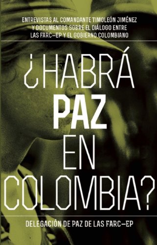 Habrá paz en Colombia?: Entrevistas al comandante Timoleón Jiménez sobre el dialog entre las FARC-EP y el gobierno colombiano (Contexto Latinoamericano) (Spanish Edition)