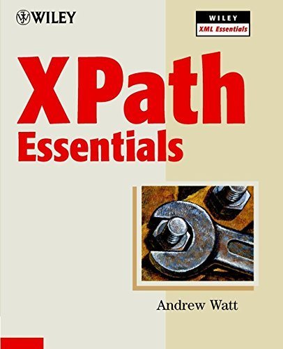 XPath Essentials (Wiley XML Essential Series) by Andrew Watt (2002-02-11)