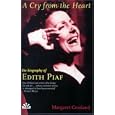A Cry from the Heart: The Biography of Edith Piaf