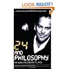 24 and Philosophy: The World According to Jack (The Blackwell Philosophy and Pop Culture Series)
