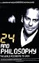 24 and Philosophy: The World According to Jack (The Blackwell Philosophy and Pop Culture Series)