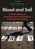 Blood and Soil: A World History of Genocide and Extermination from Sparta to Darfur