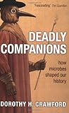 Deadly Companions: How Microbes Shaped Our History
