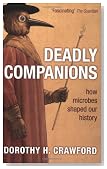 Deadly Companions: How Microbes Shaped Our History