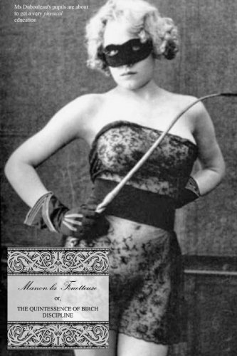 Manon la Fouetteuse: or, the Quintessence of Birch Discipline