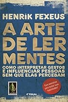A arte de ler mentes: Como interpretar gestos e influenciar pessoas sem que elas percebam (Portuguese Edition)